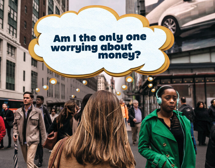 People walking along a busy street. There is a speech bubble above the crowd that says "Am I the only one worrying about money?". The speech bubble is connected to several different people showing that they are not alone.